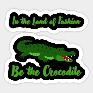 In the Land of Fashion, Be the Crocodile Sticker